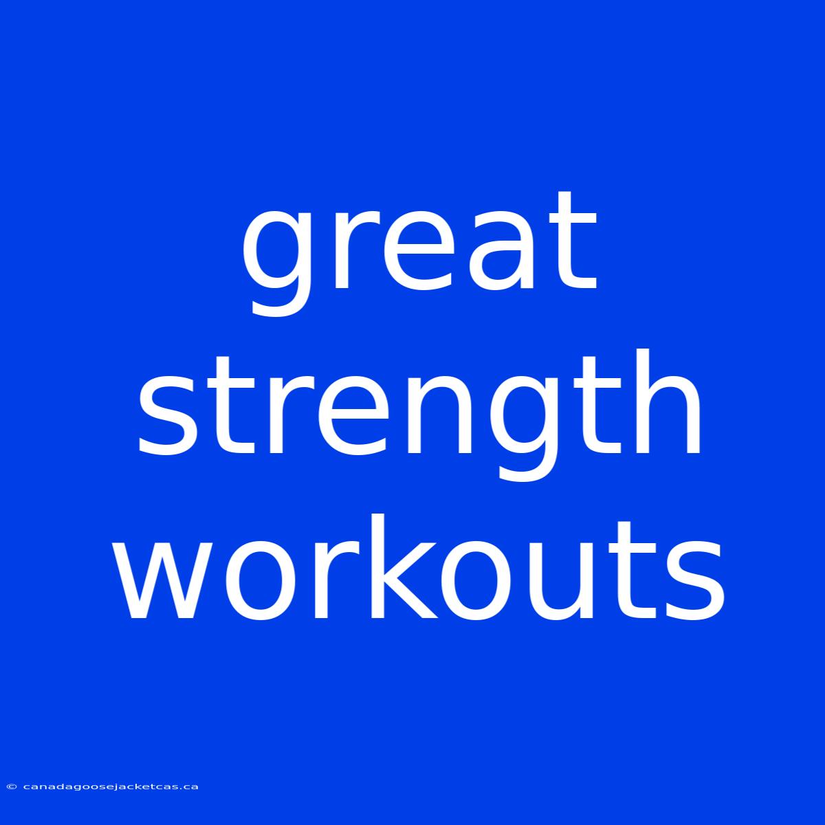 Great Strength Workouts