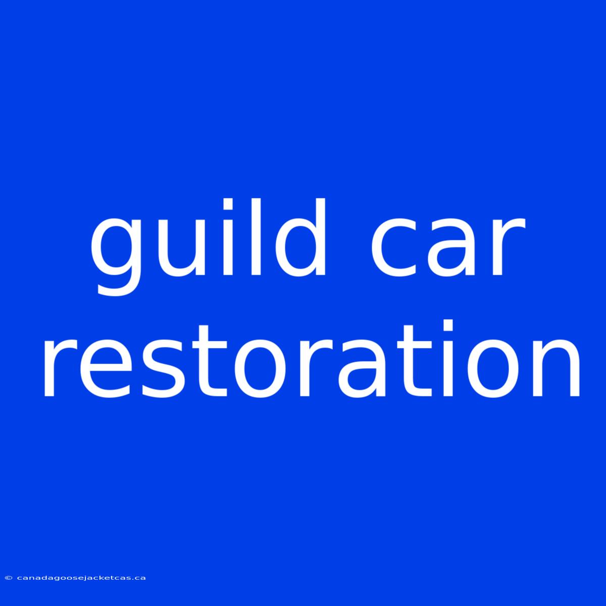 Guild Car Restoration