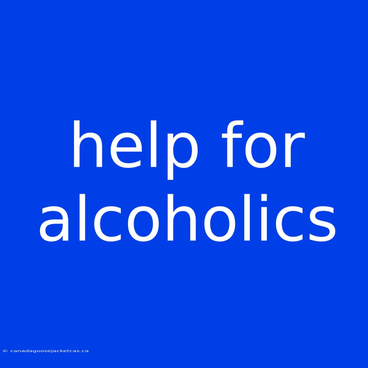 Help For Alcoholics