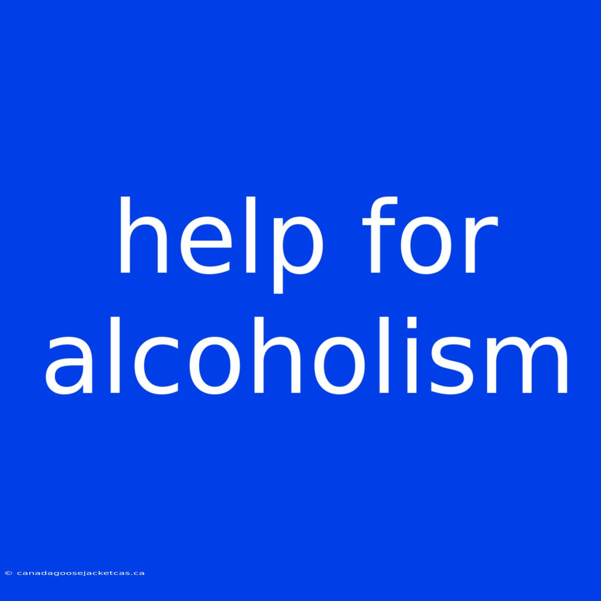 Help For Alcoholism