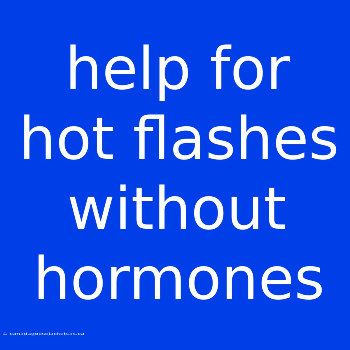 Help For Hot Flashes Without Hormones