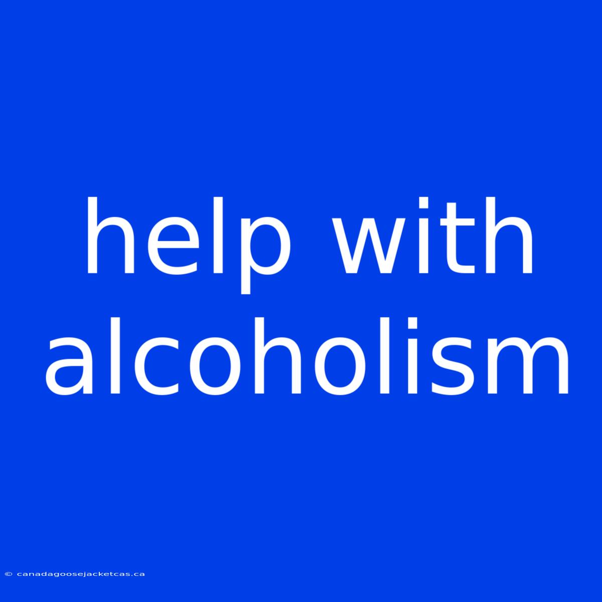 Help With Alcoholism