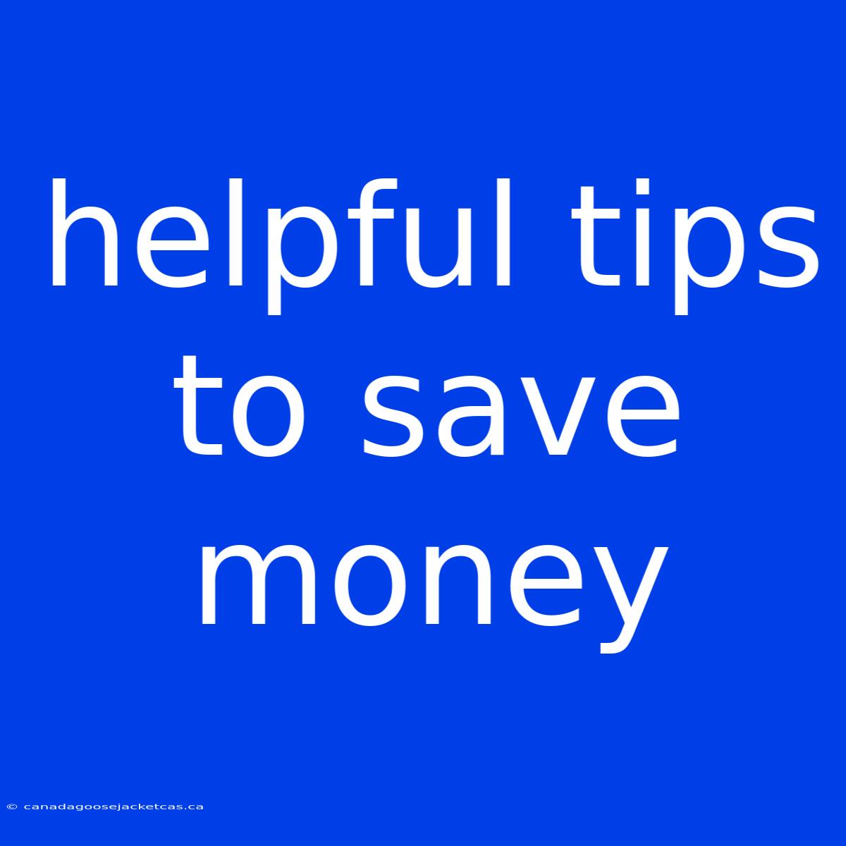 Helpful Tips To Save Money