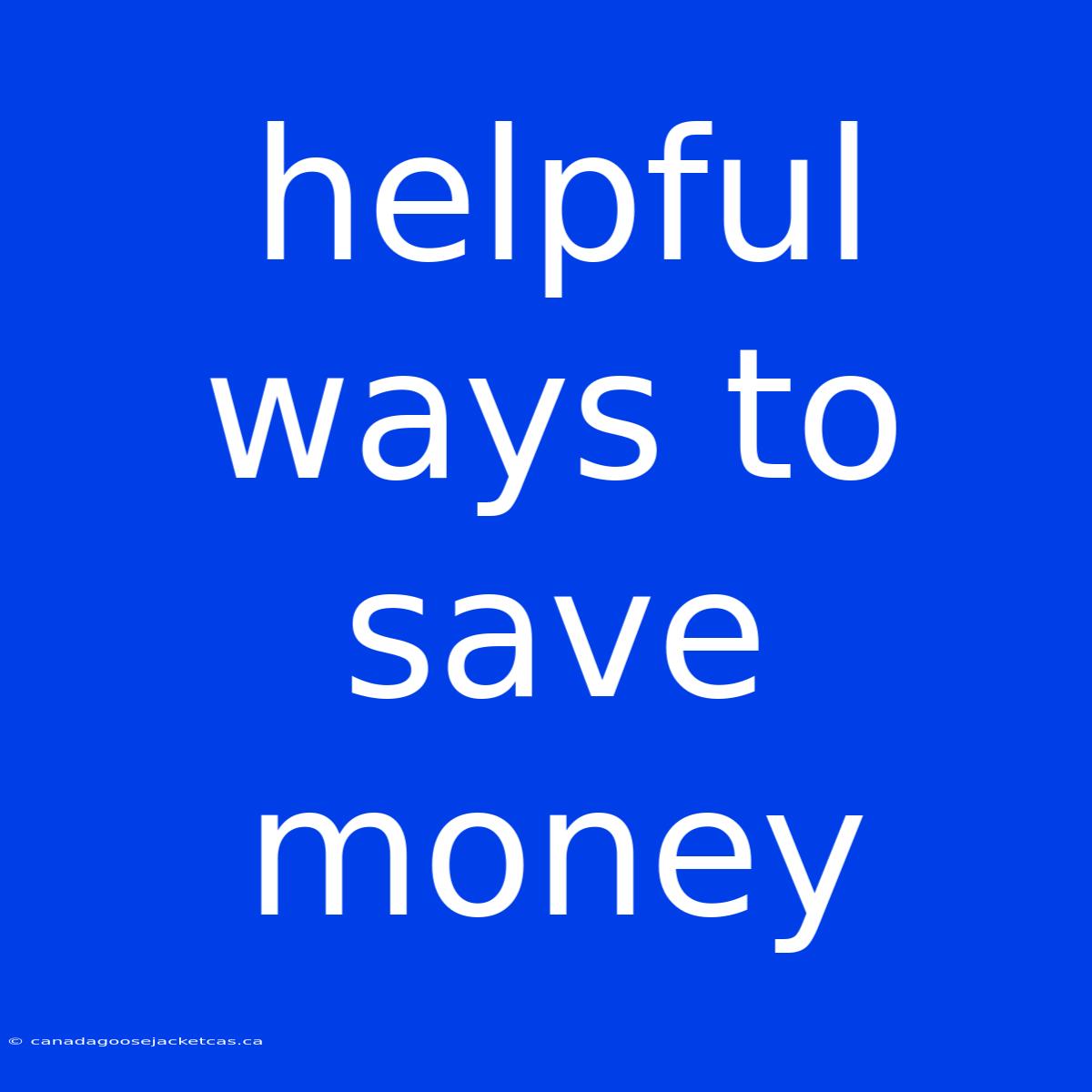 Helpful Ways To Save Money