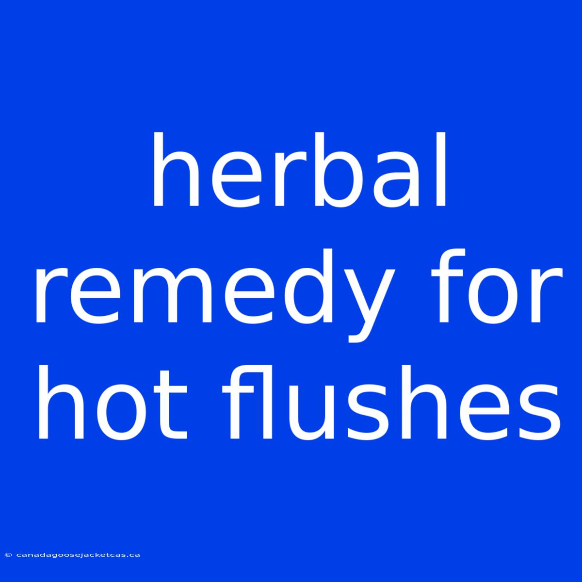 Herbal Remedy For Hot Flushes