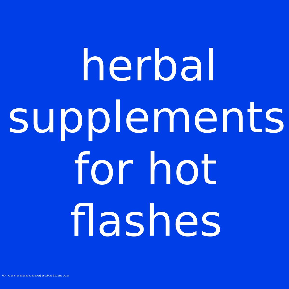 Herbal Supplements For Hot Flashes