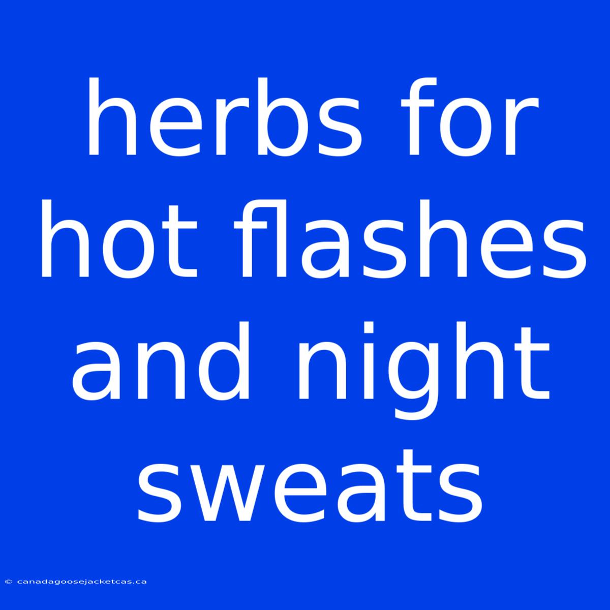 Herbs For Hot Flashes And Night Sweats