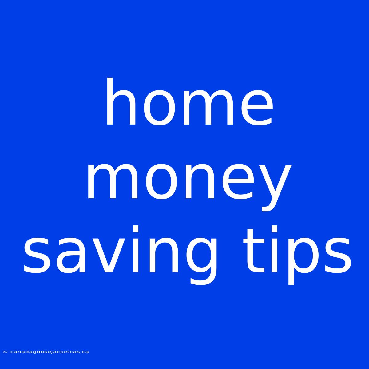 Home Money Saving Tips