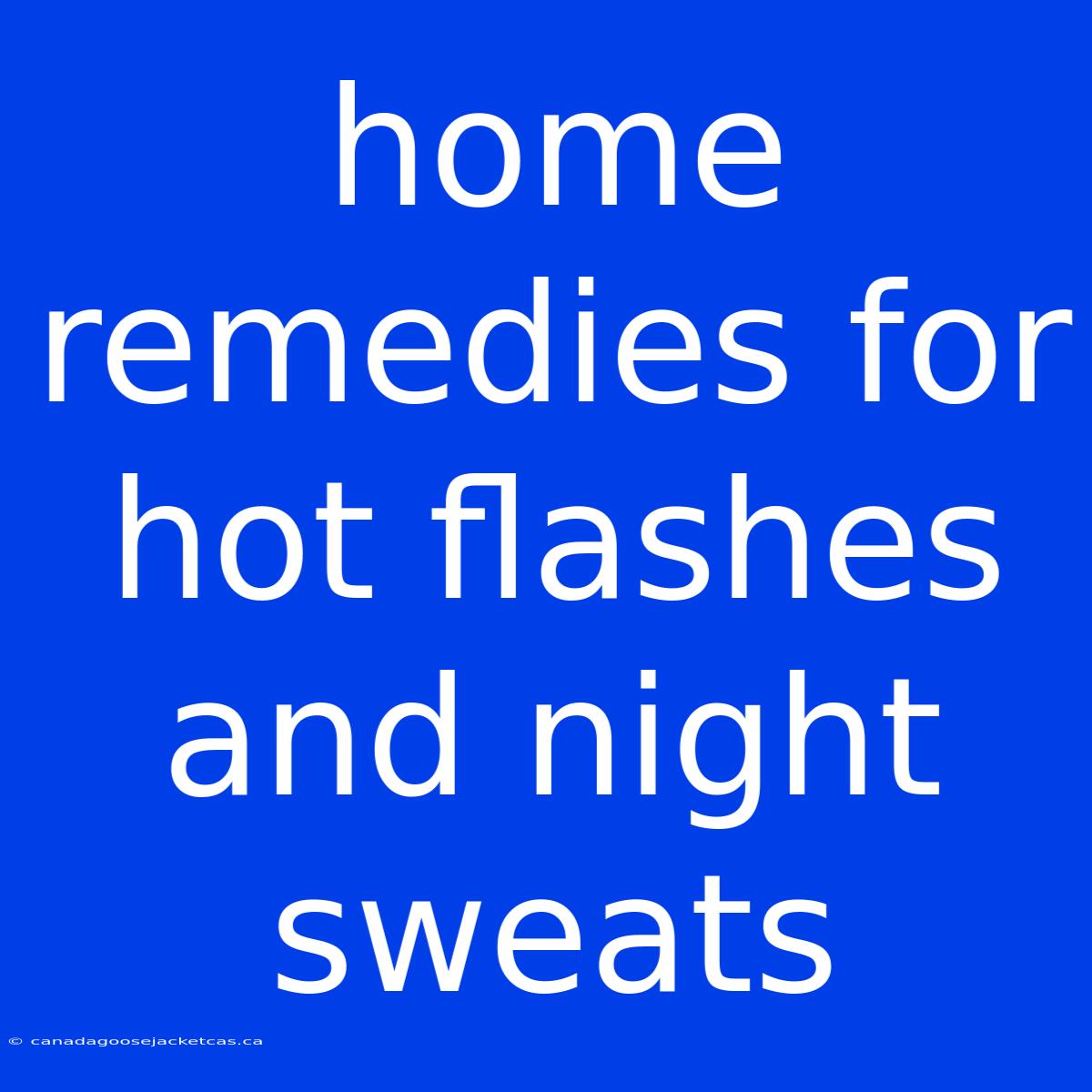 Home Remedies For Hot Flashes And Night Sweats