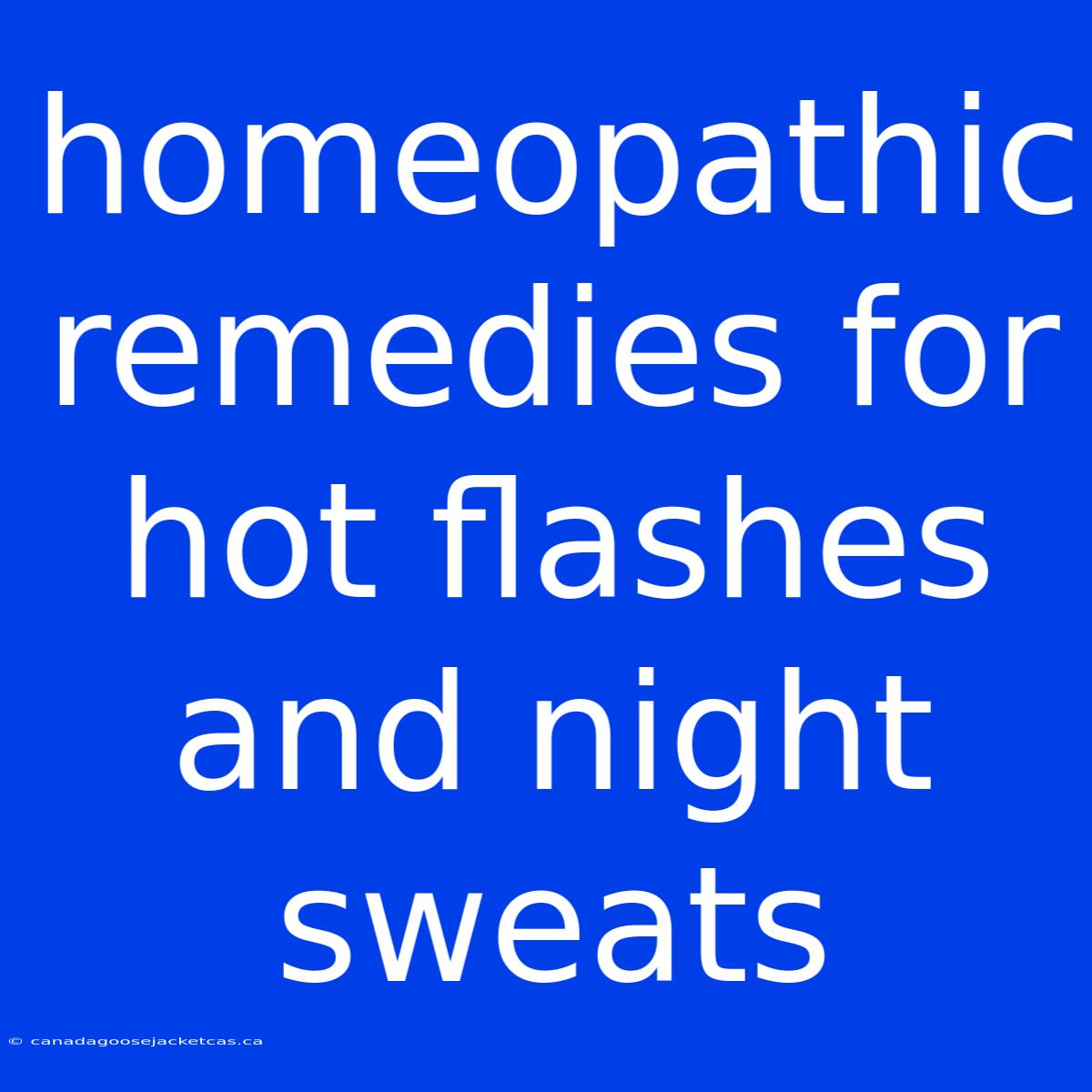 Homeopathic Remedies For Hot Flashes And Night Sweats