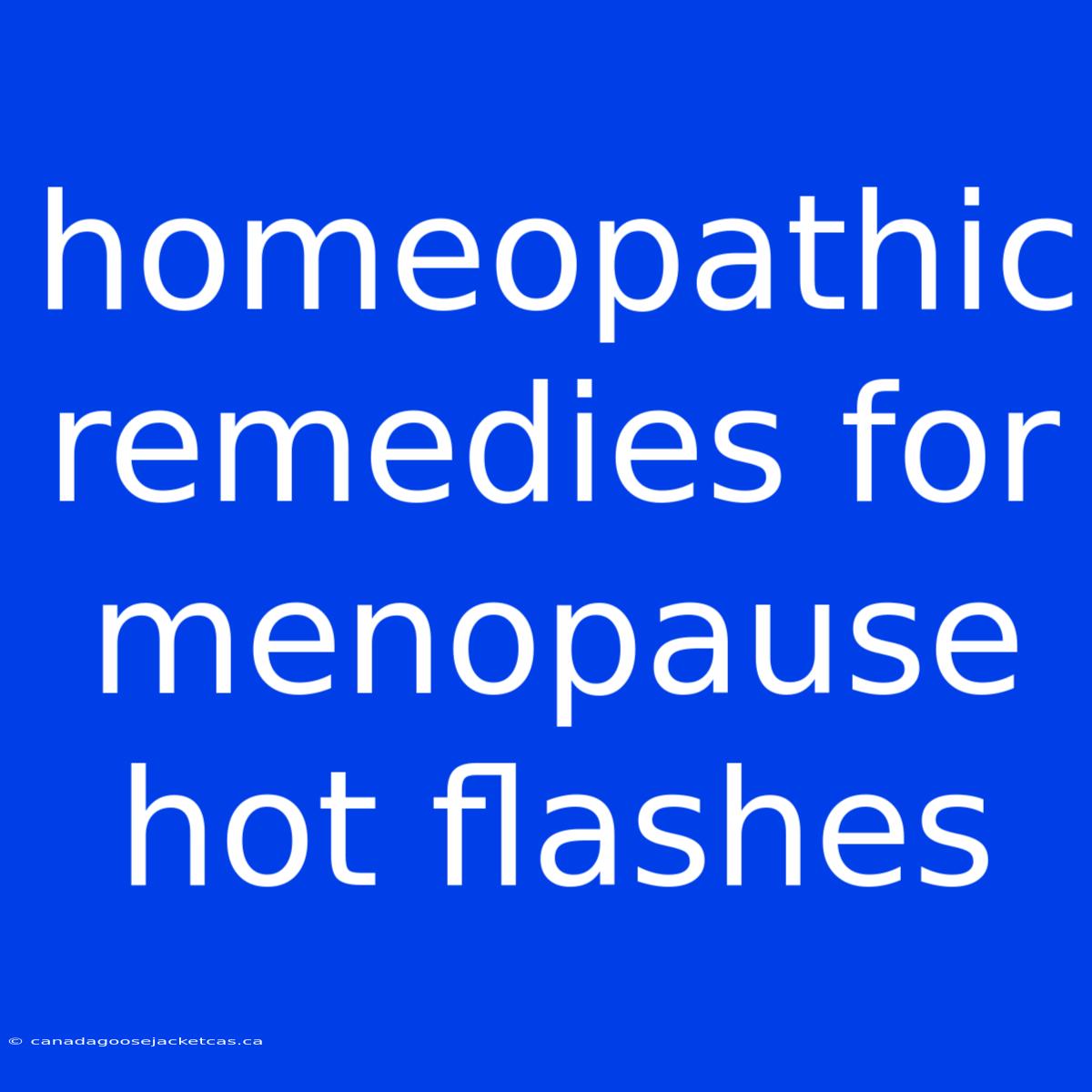 Homeopathic Remedies For Menopause Hot Flashes