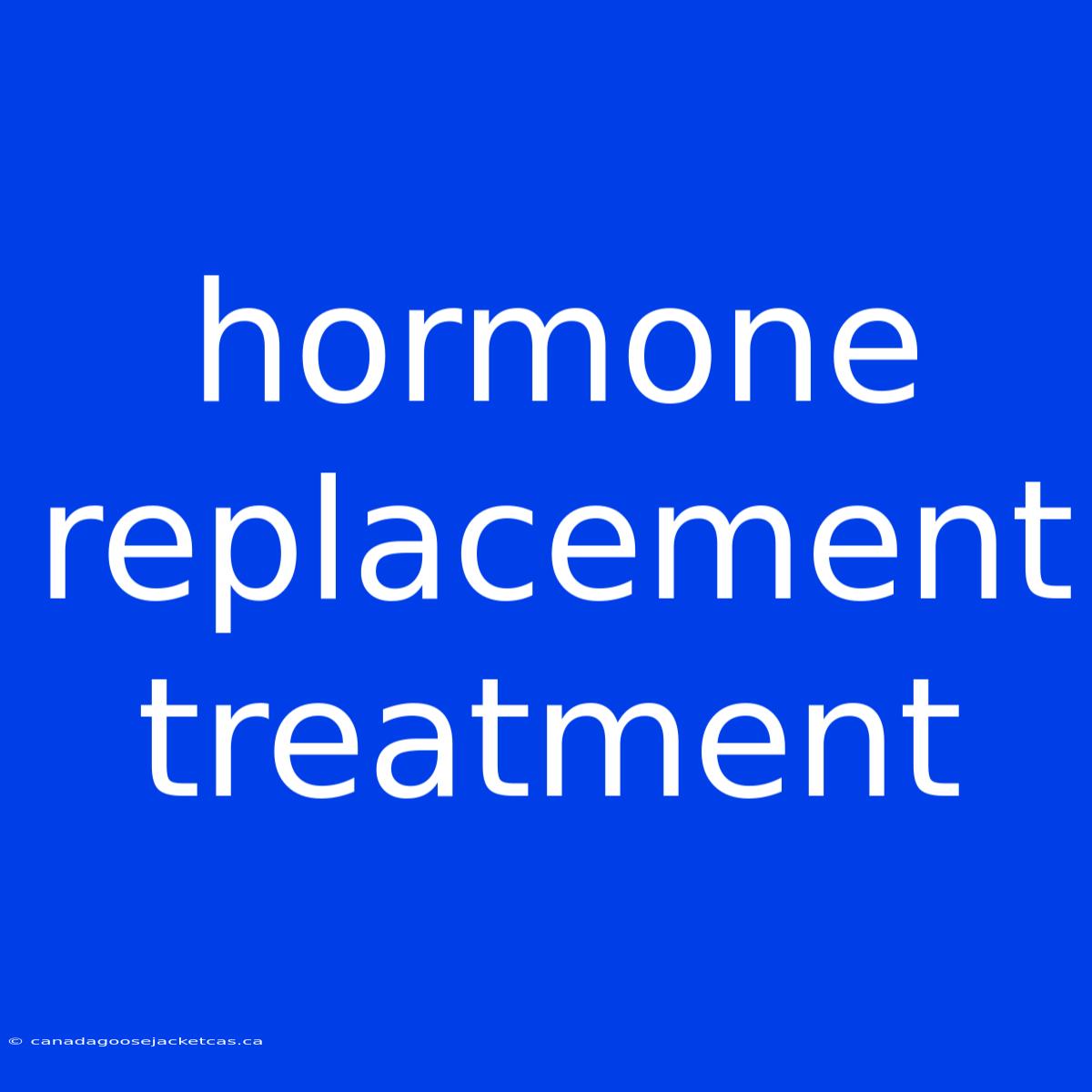 Hormone Replacement Treatment