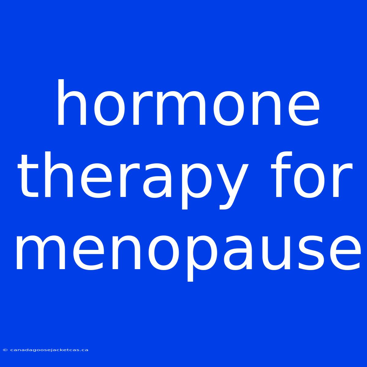 Hormone Therapy For Menopause