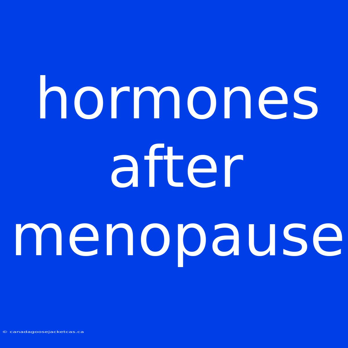 Hormones After Menopause