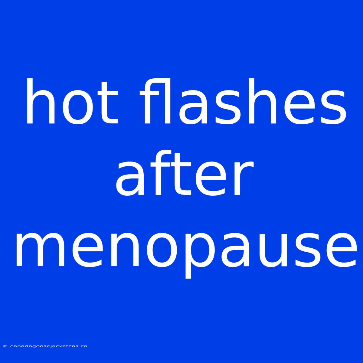 Hot Flashes After Menopause