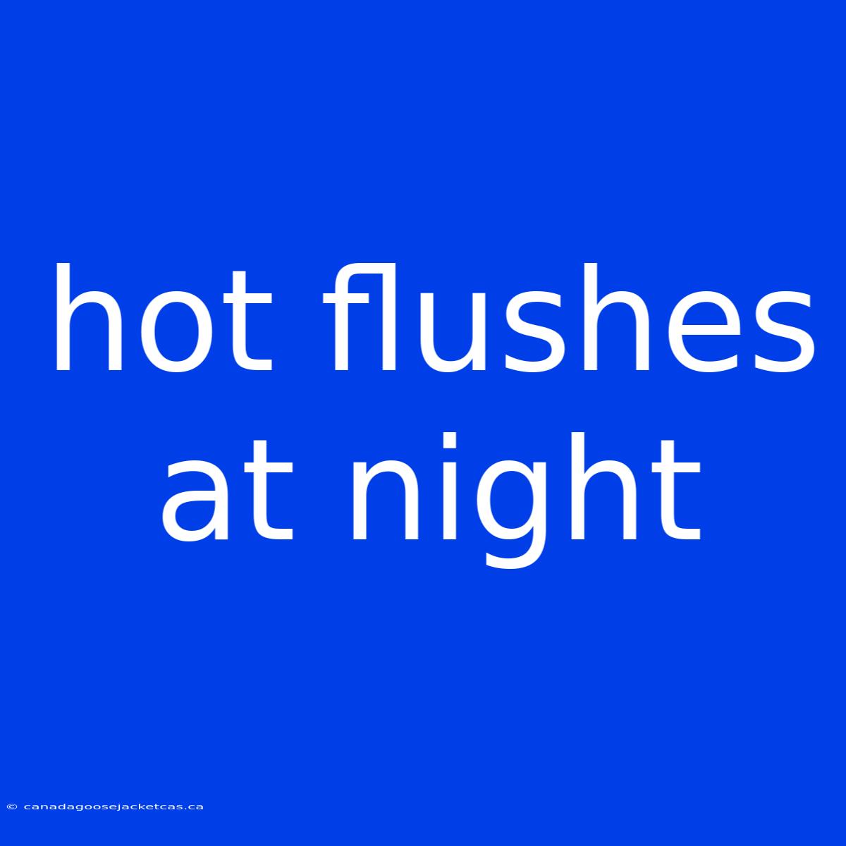 Hot Flushes At Night