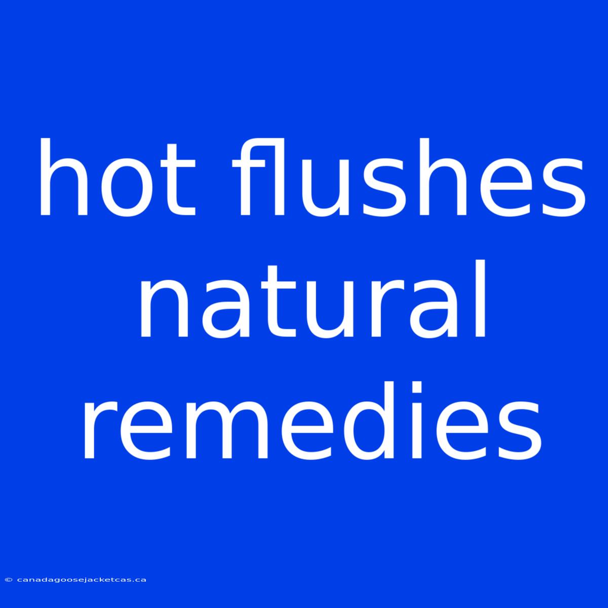 Hot Flushes Natural Remedies