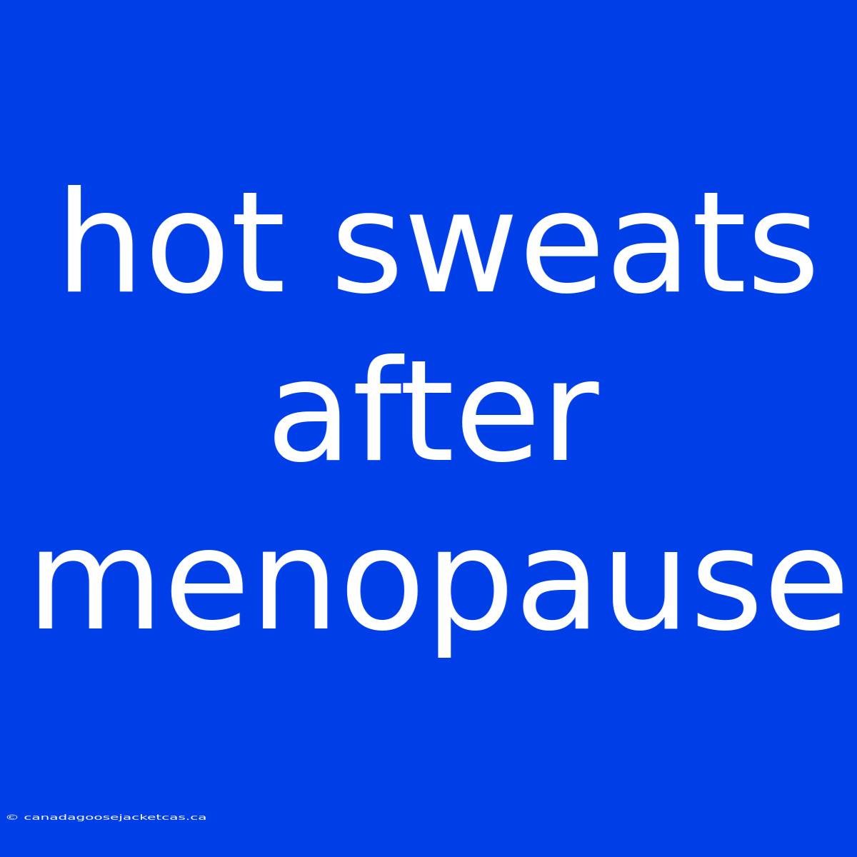 Hot Sweats After Menopause