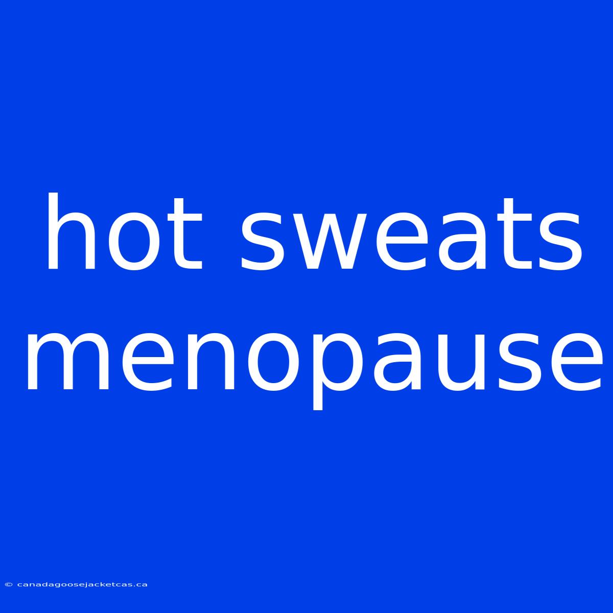 Hot Sweats Menopause