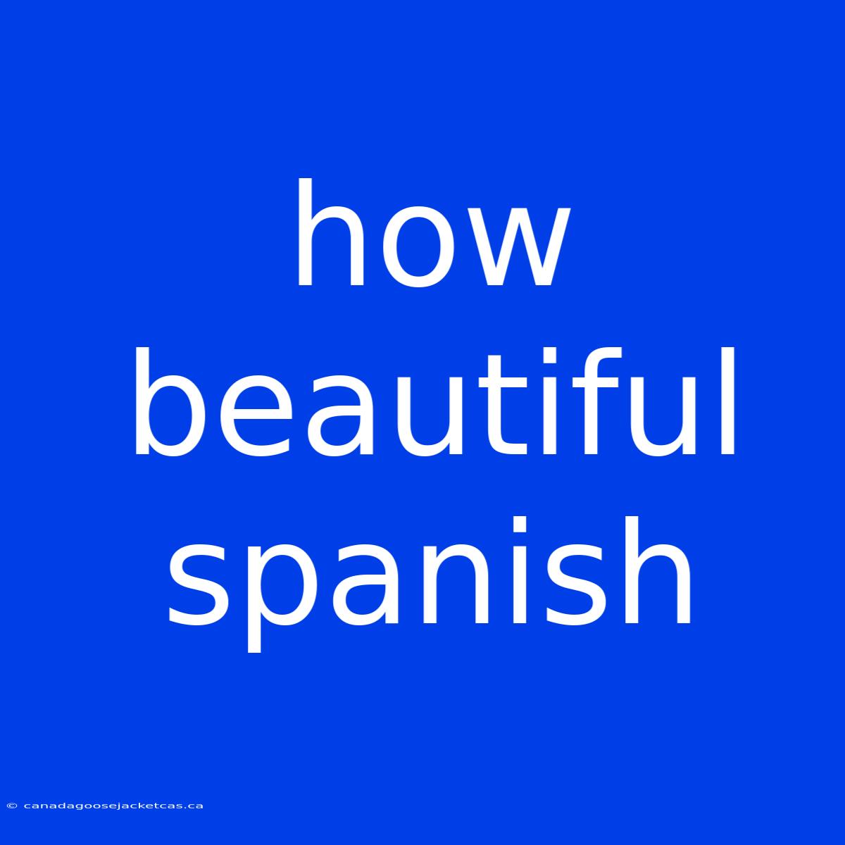 How Beautiful Spanish