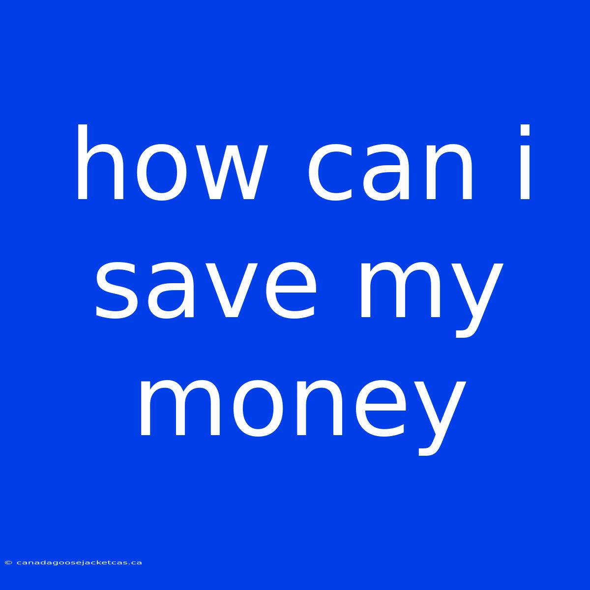 How Can I Save My Money