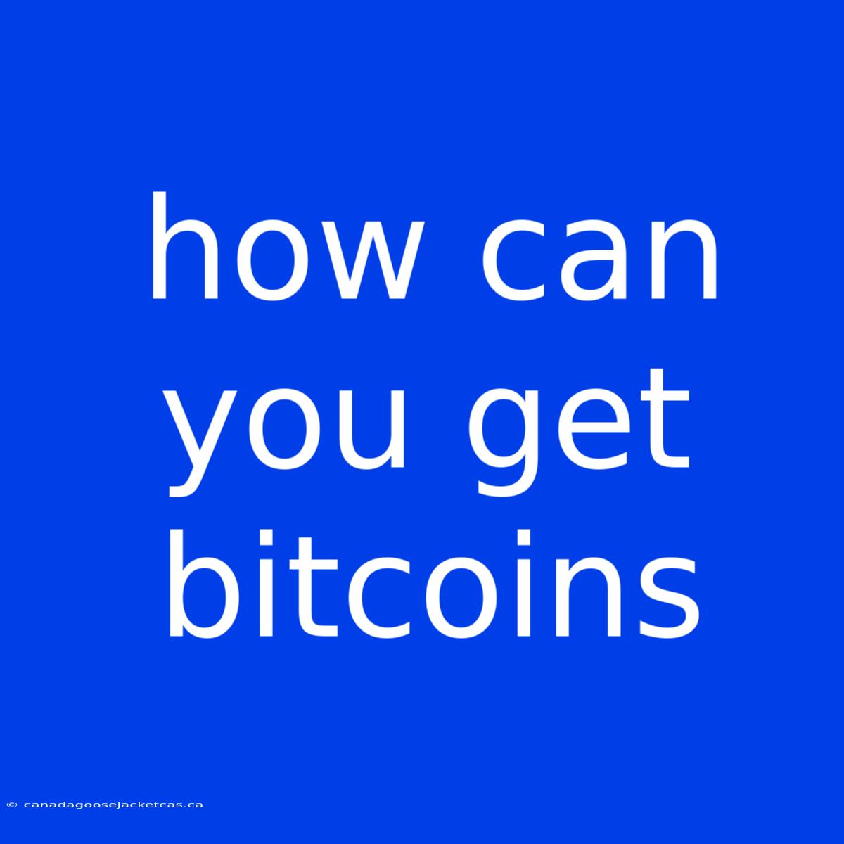 How Can You Get Bitcoins