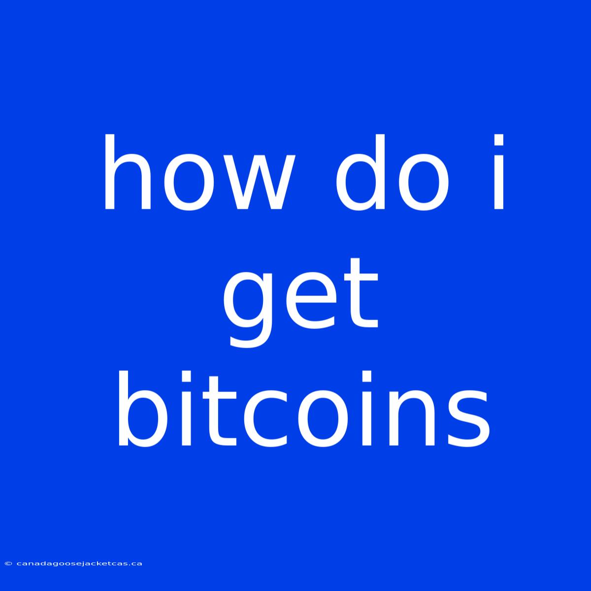 How Do I Get Bitcoins