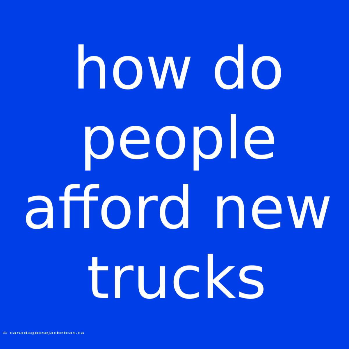 How Do People Afford New Trucks