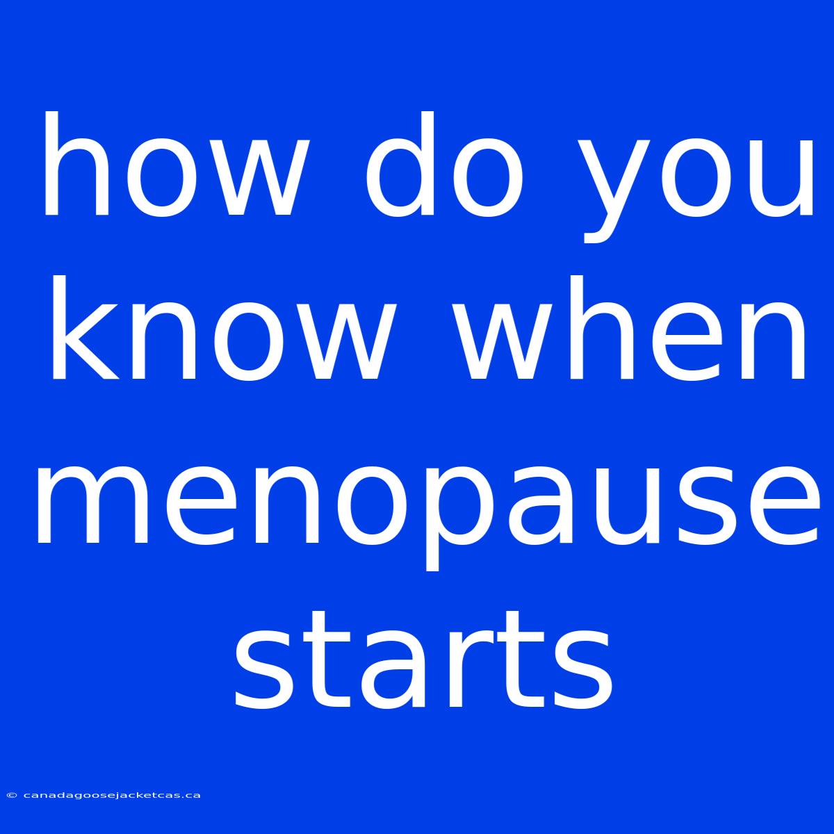 How Do You Know When Menopause Starts