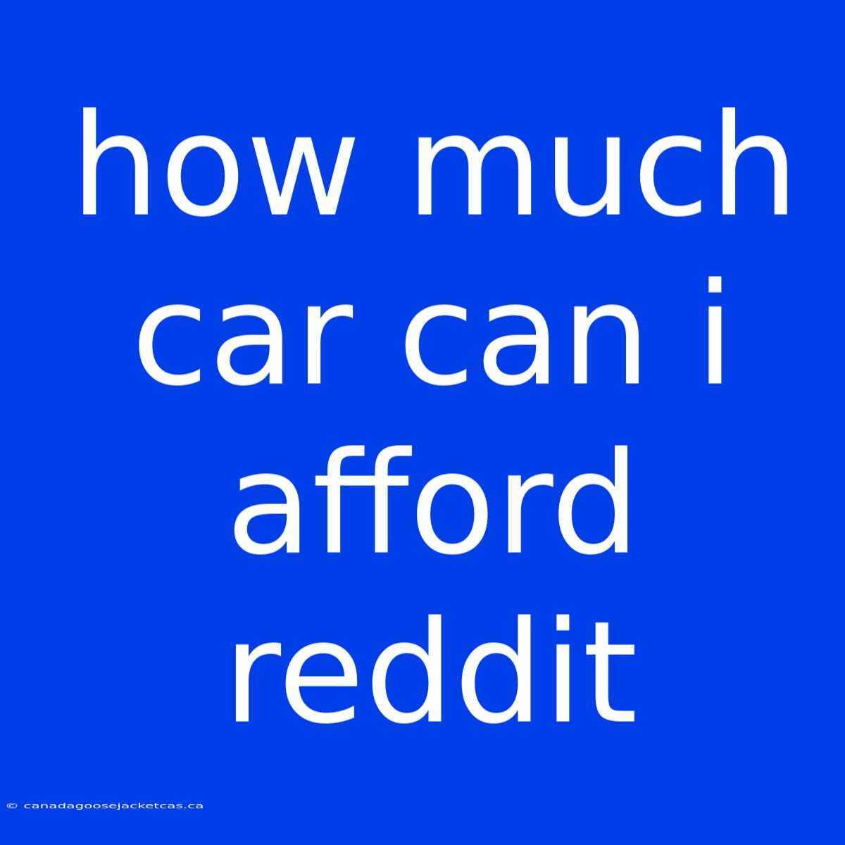 How Much Car Can I Afford Reddit