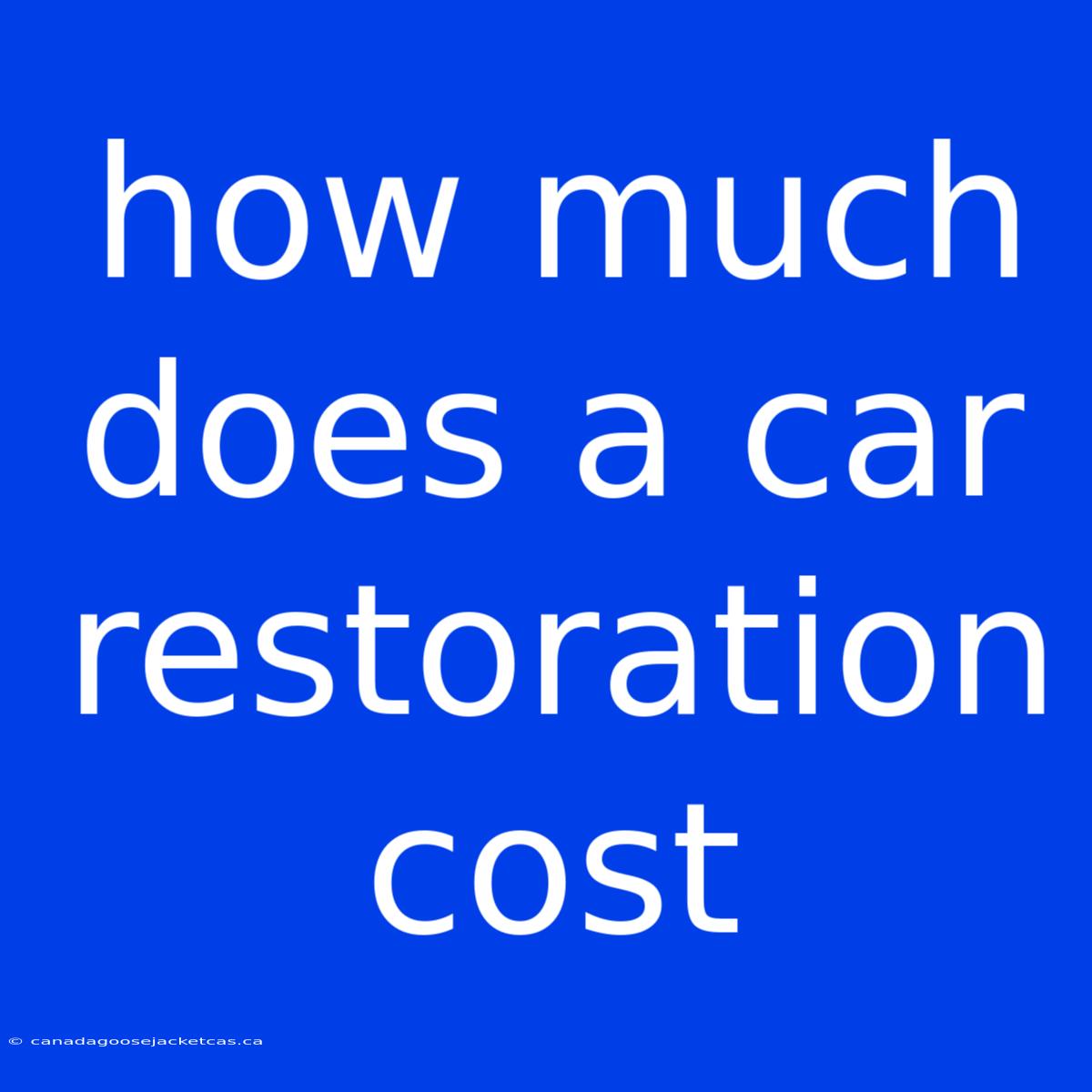 How Much Does A Car Restoration Cost