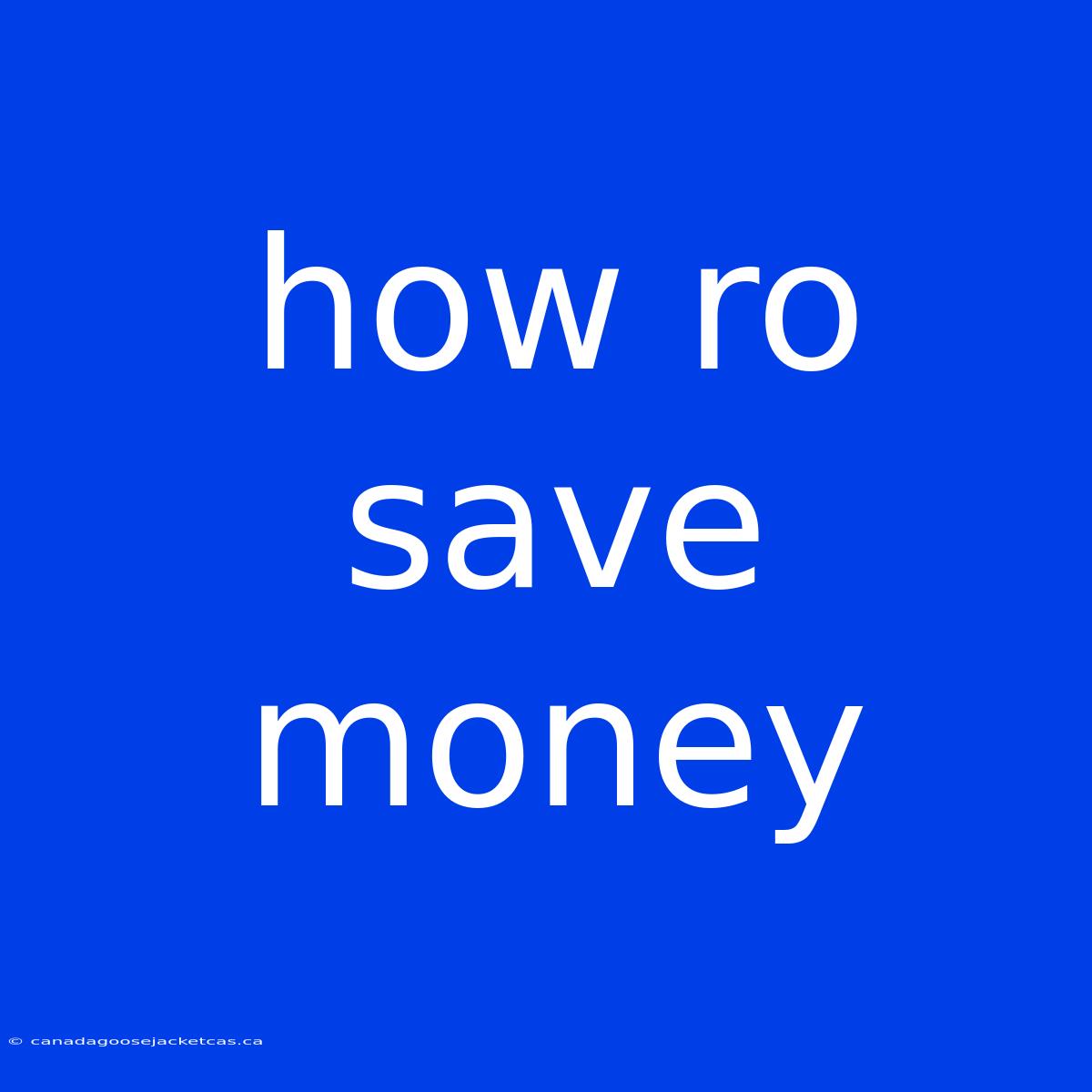 How Ro Save Money