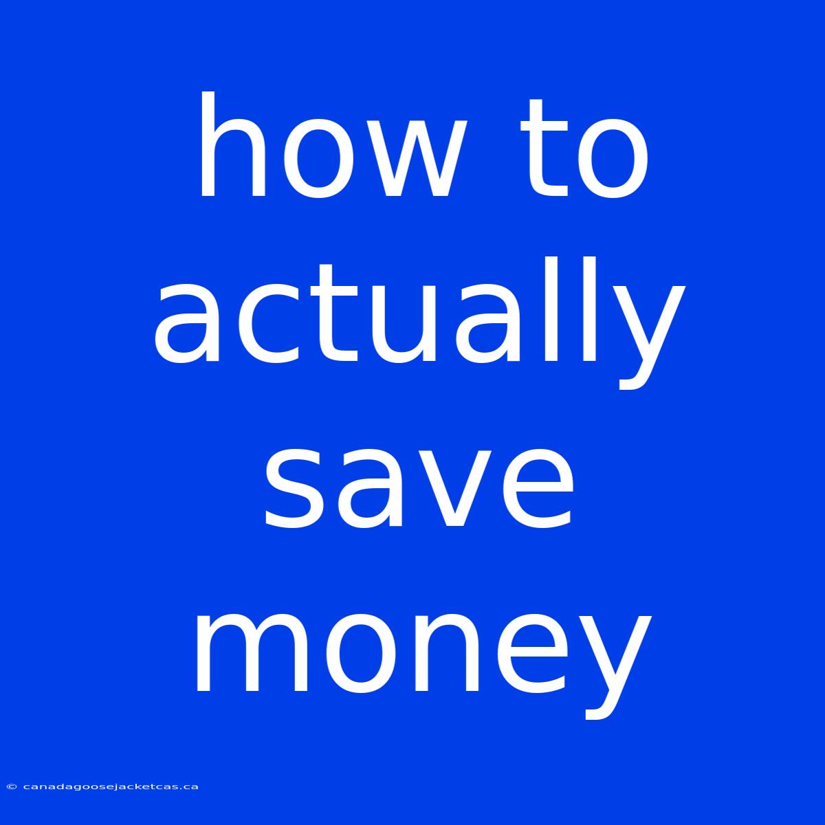 How To Actually Save Money