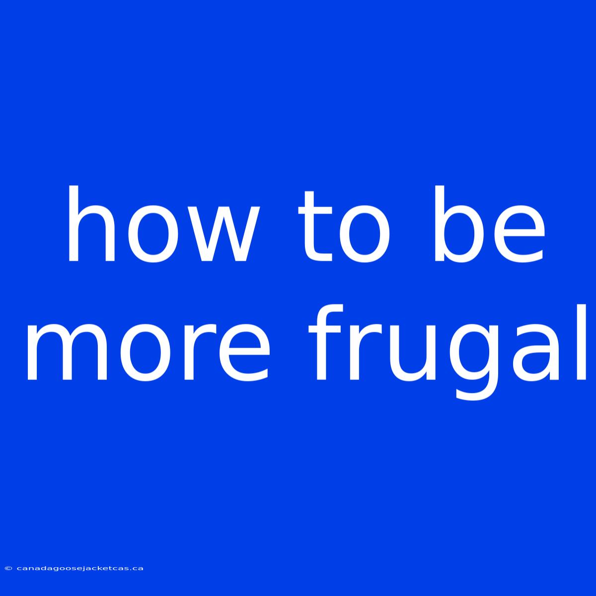 How To Be More Frugal