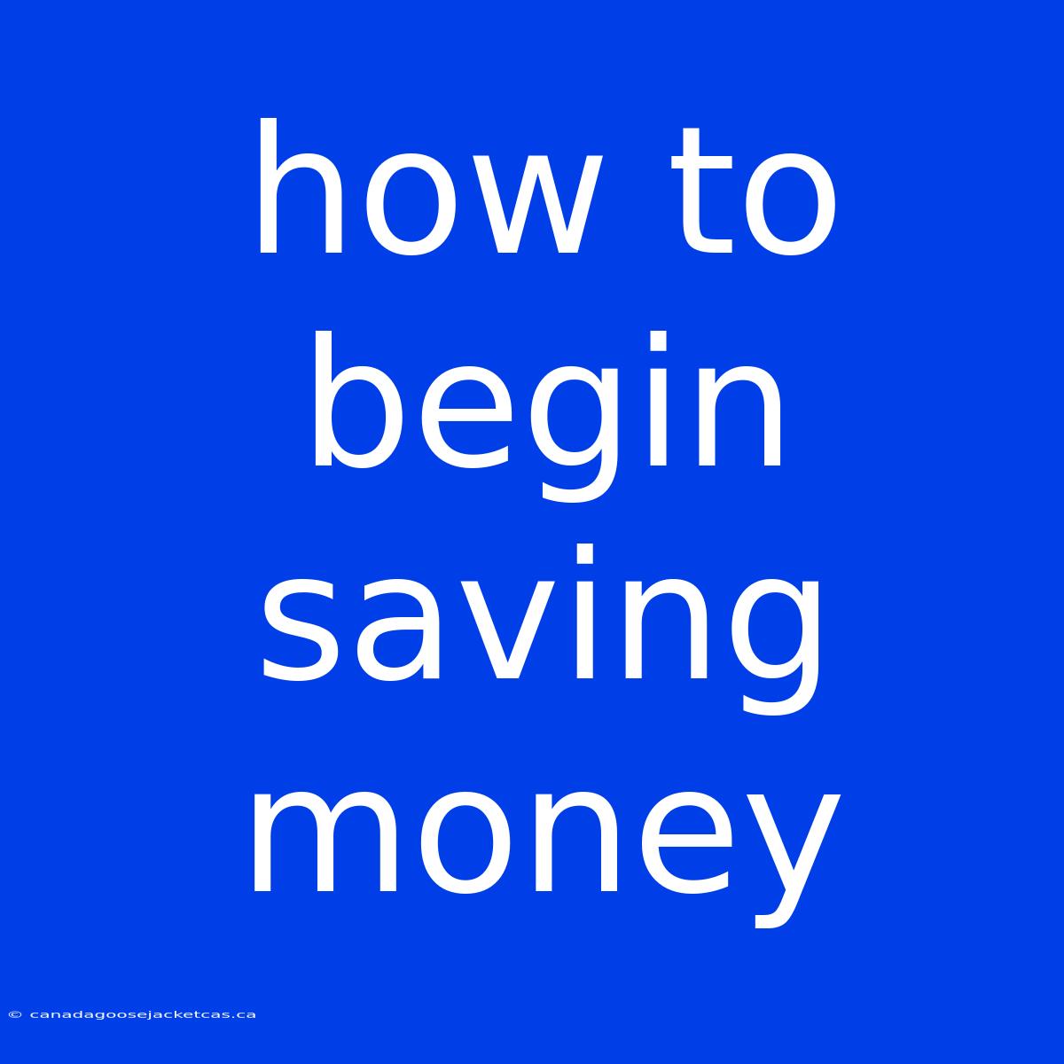 How To Begin Saving Money