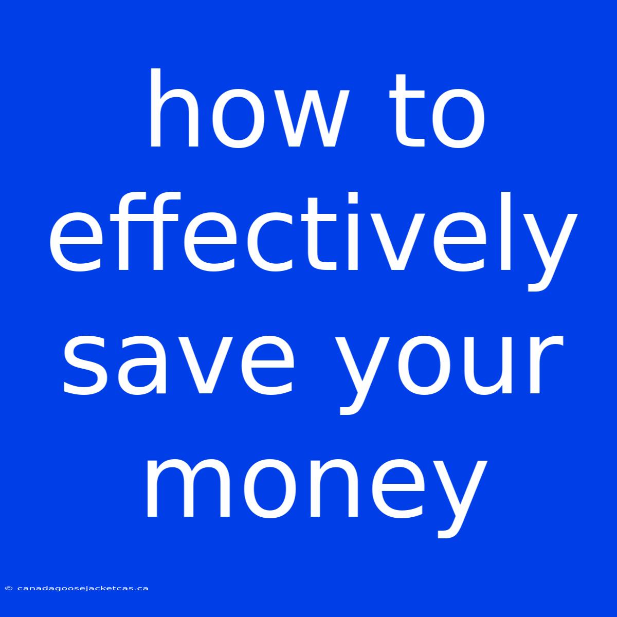 How To Effectively Save Your Money