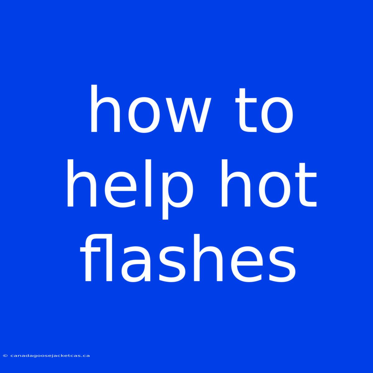 How To Help Hot Flashes