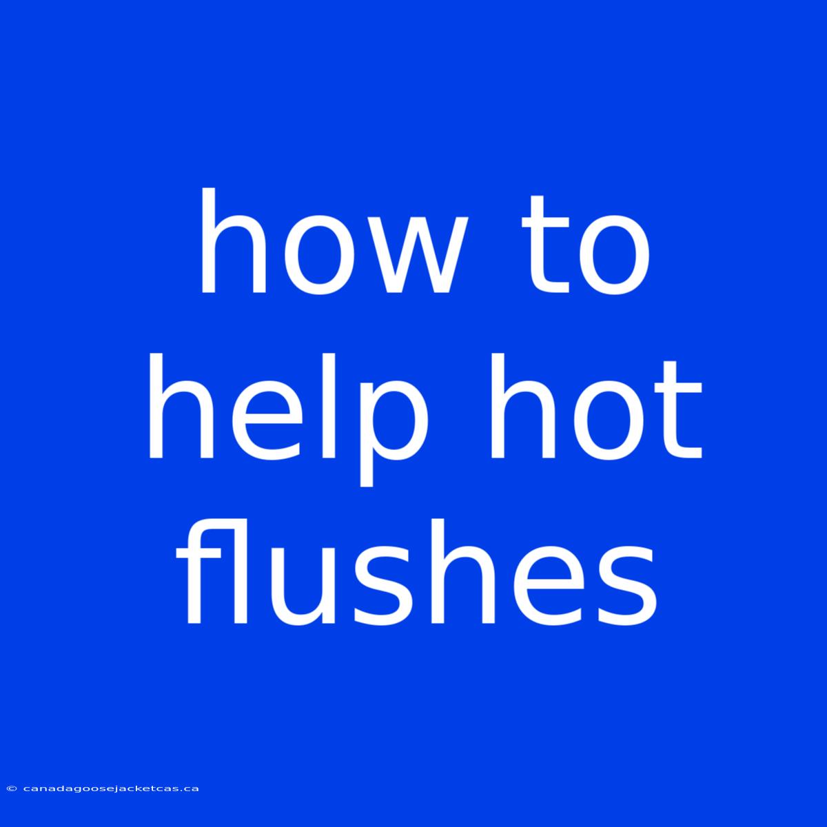 How To Help Hot Flushes