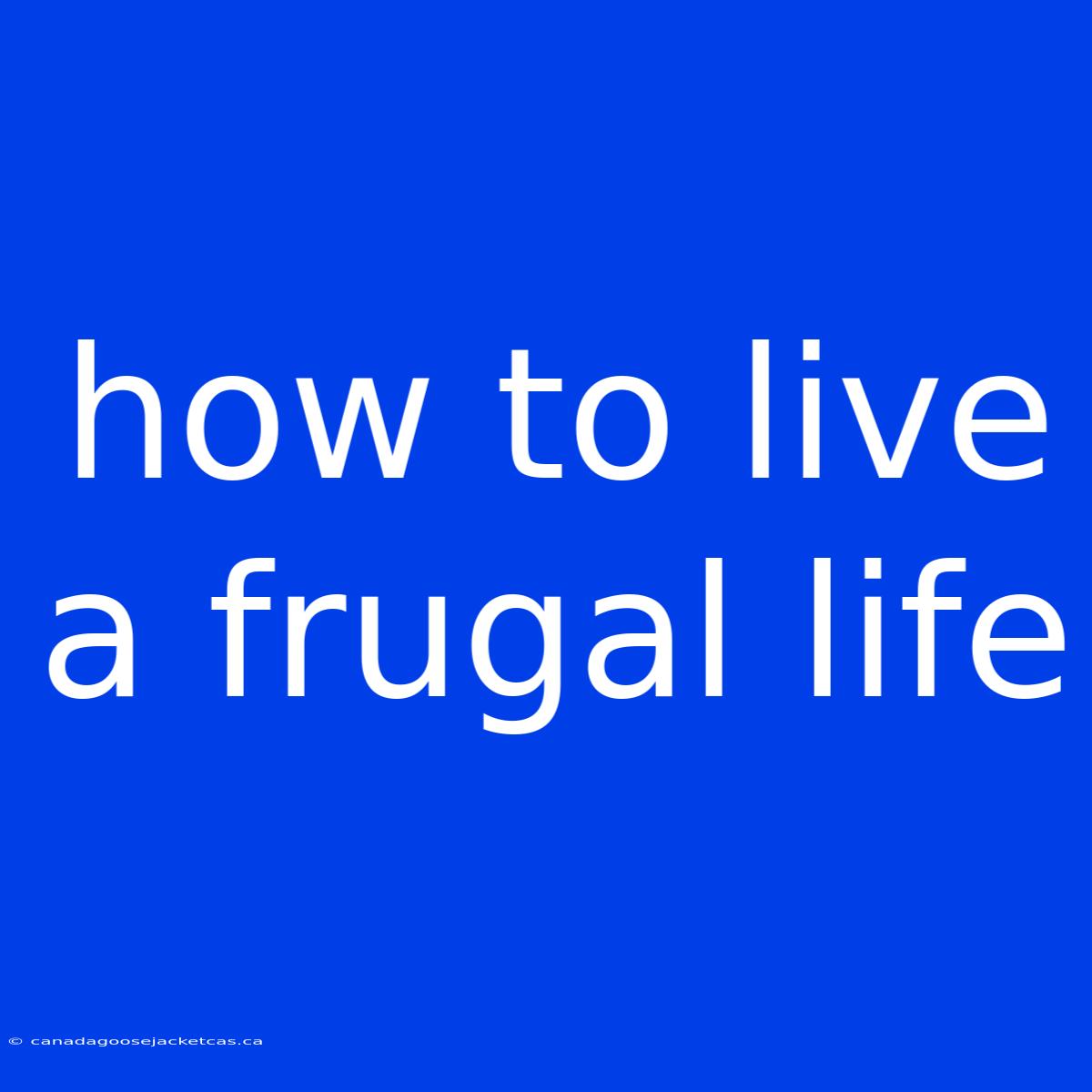 How To Live A Frugal Life