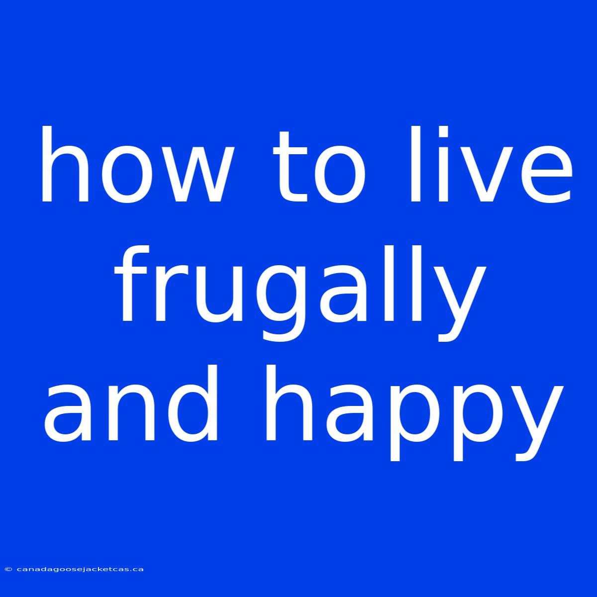 How To Live Frugally And Happy