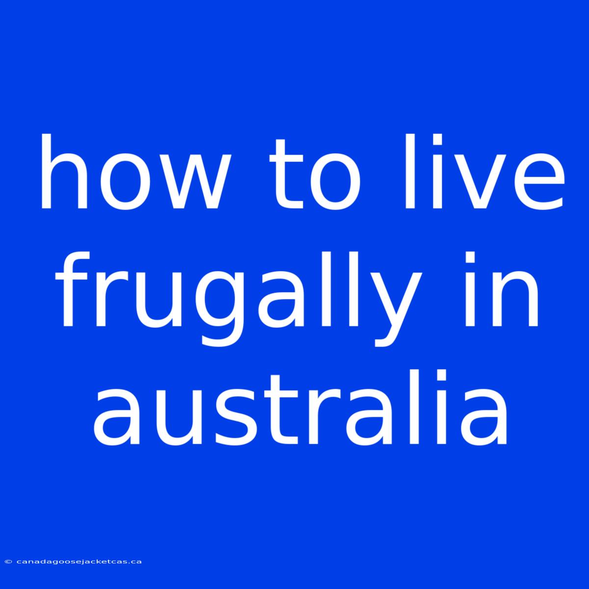 How To Live Frugally In Australia