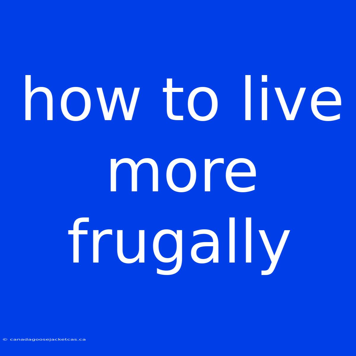 How To Live More Frugally