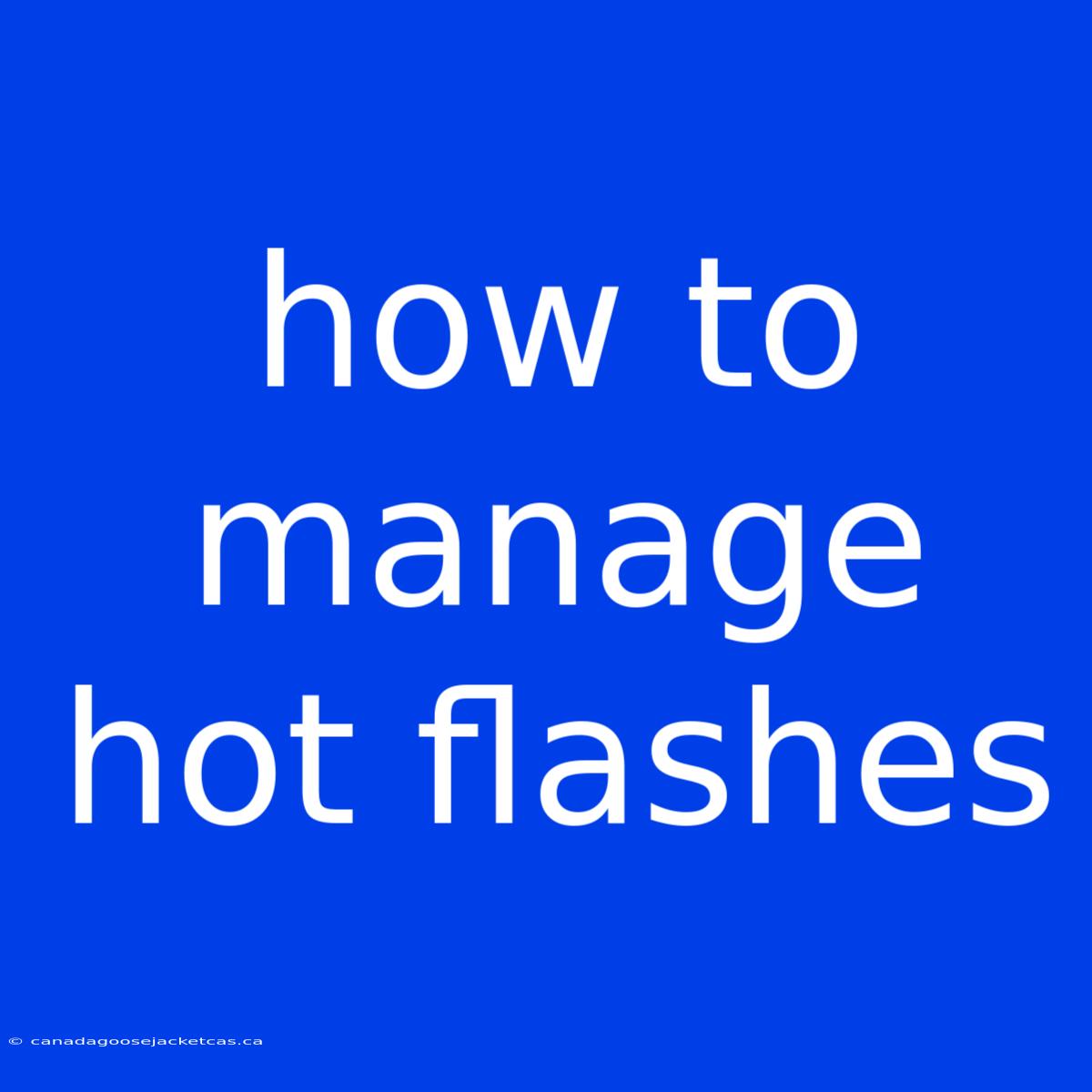 How To Manage Hot Flashes