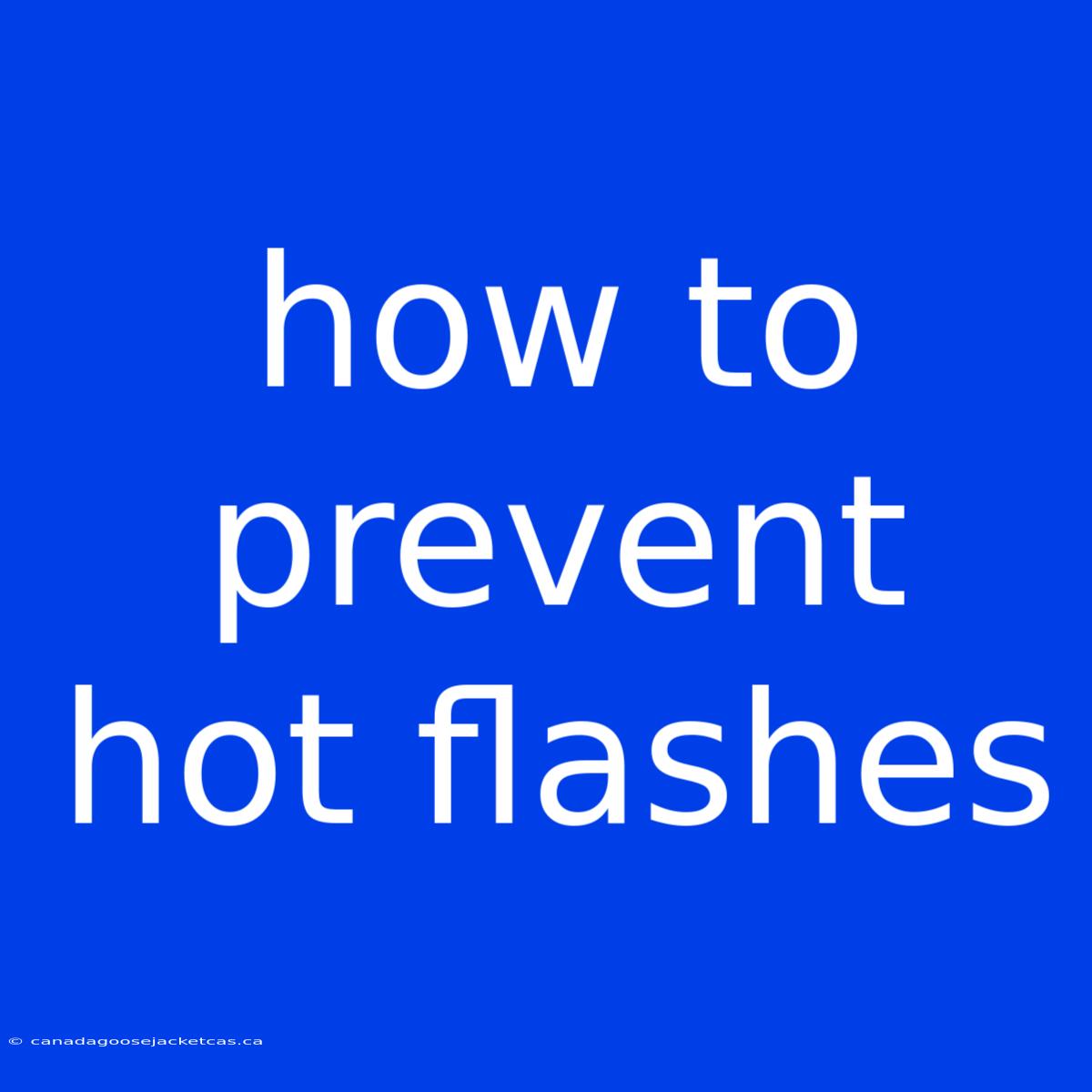 How To Prevent Hot Flashes