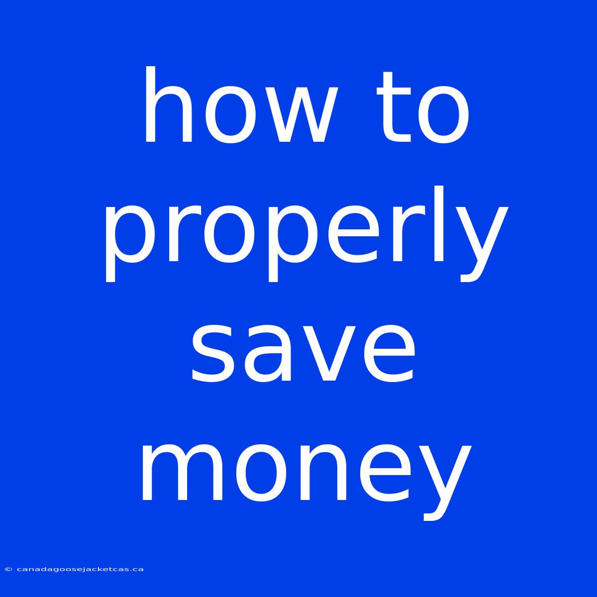 How To Properly Save Money