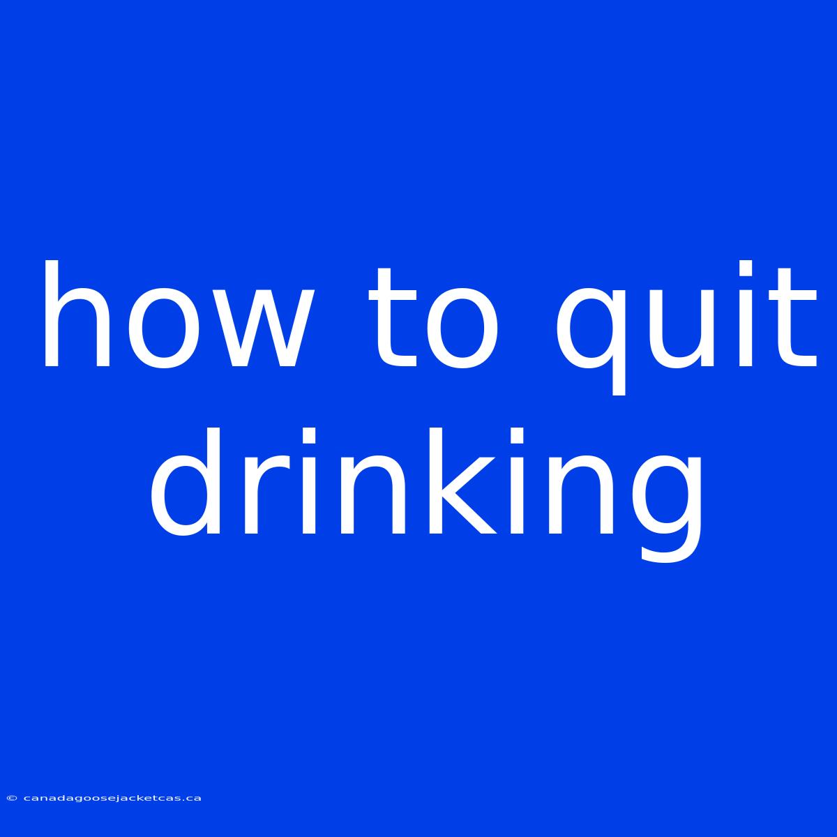 How To Quit Drinking