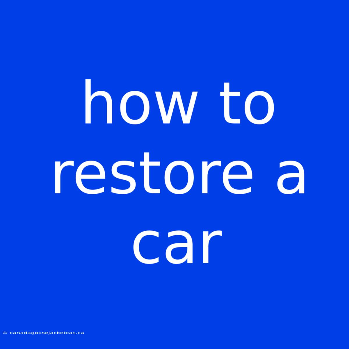 How To Restore A Car