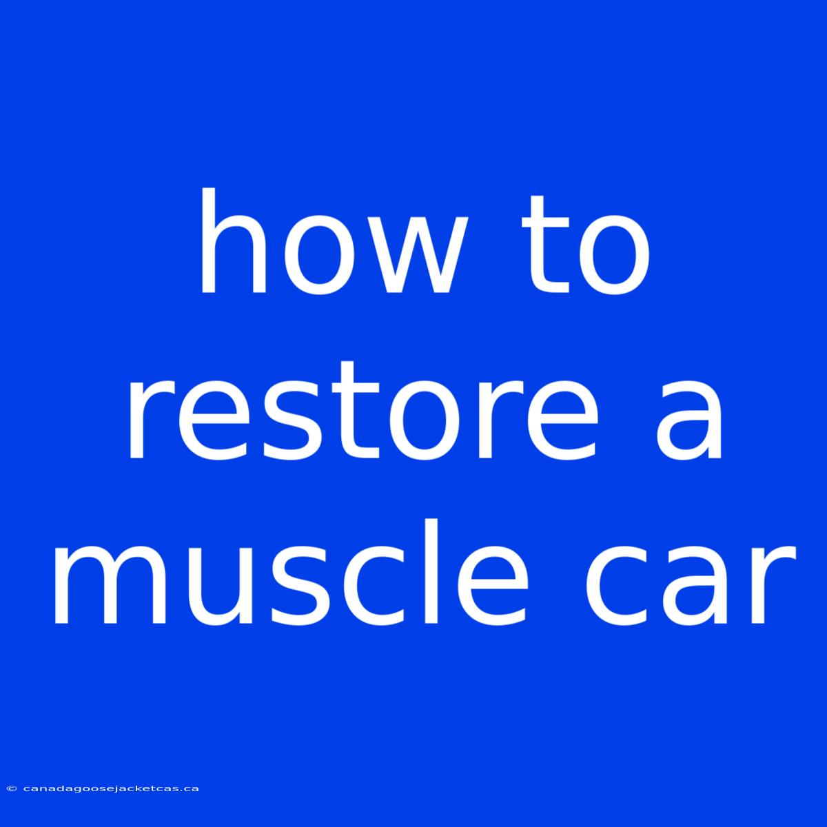 How To Restore A Muscle Car