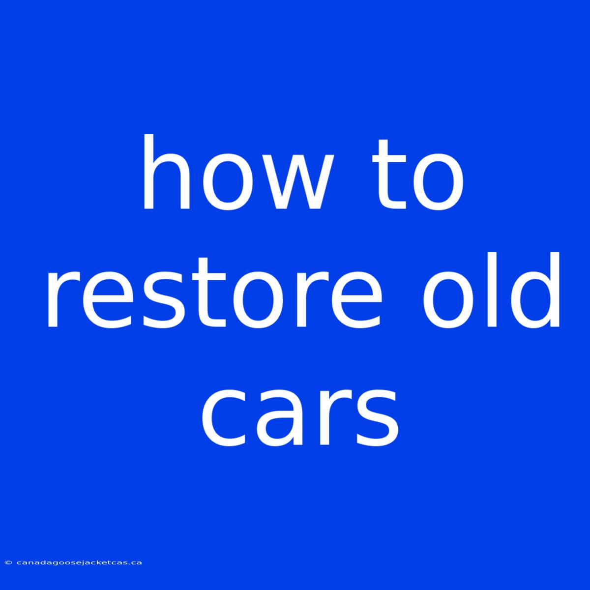 How To Restore Old Cars