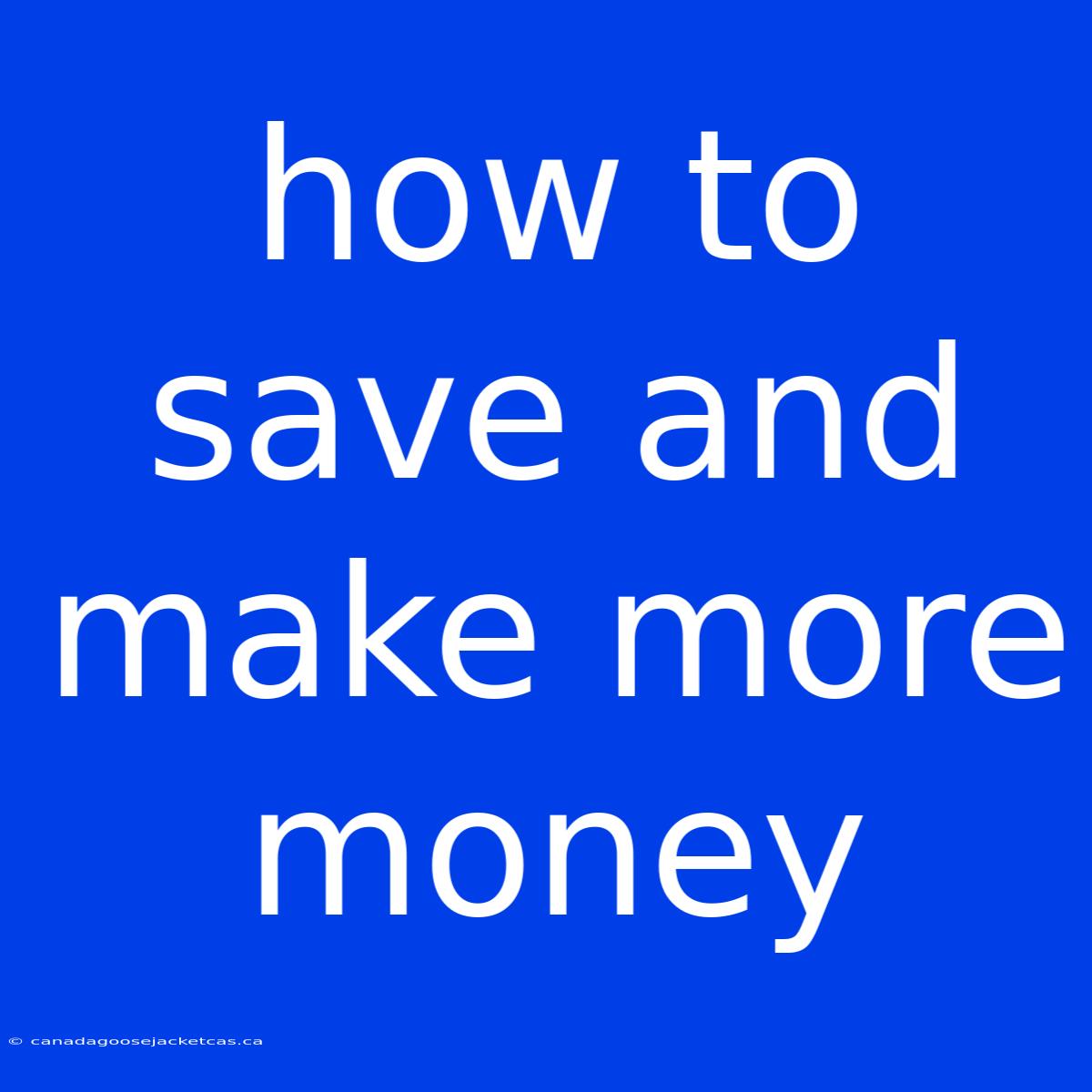 How To Save And Make More Money